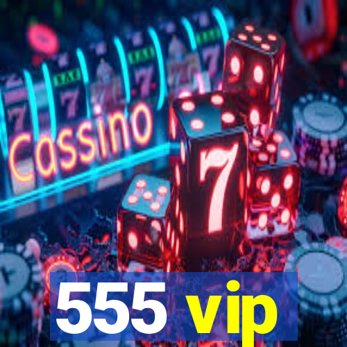 555 vip